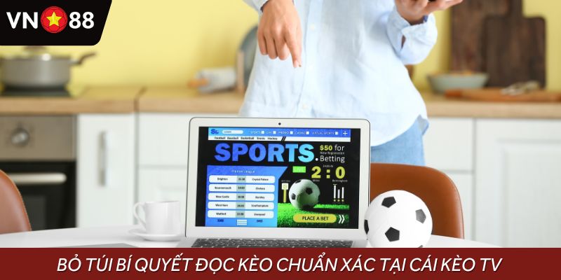Bỏ túi bí quyết đọc kèo chuẩn xác tại cái kèo TV