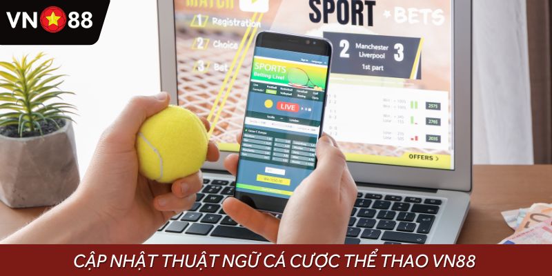 Cập nhật thuật ngữ cá cược thể thao VN88 được sử dụng nhiều nhất