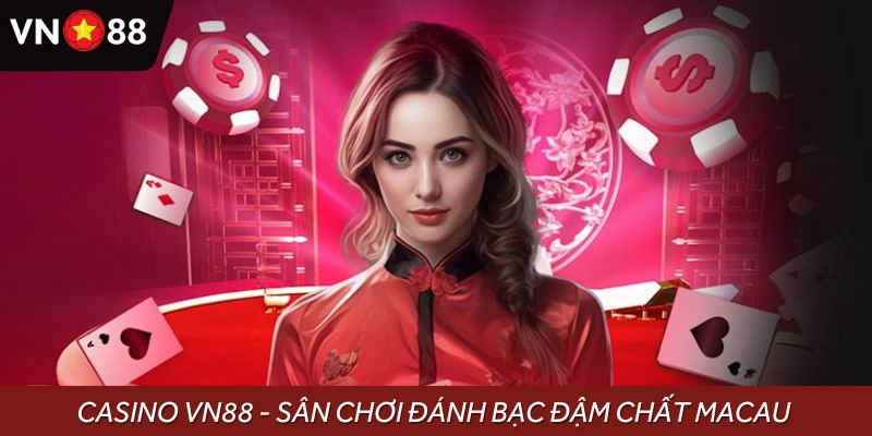 Casino VN88 - Sân chơi đánh bạc trực tuyến đậm chất Macau