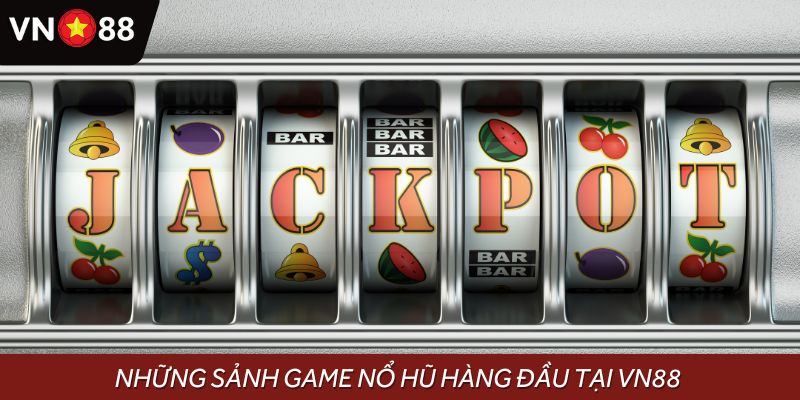 Điểm tên những sảnh game nổ hũ VN88 gây bão thị trường