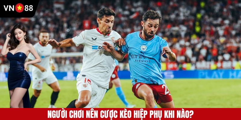 Giải đáp khi nào nên đặt cược ở hiệp phụ