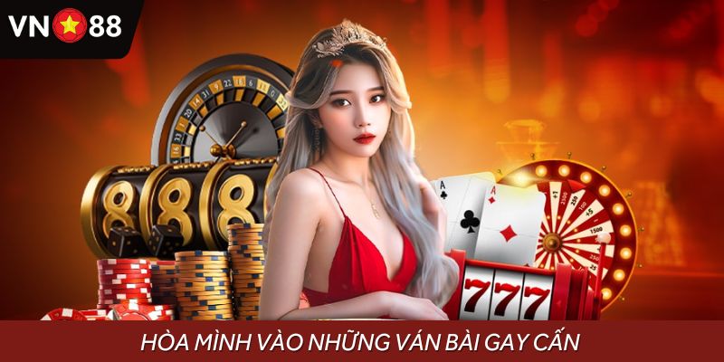 Hòa mình vào những ván bài gay cấn, chinh phục thưởng lớn