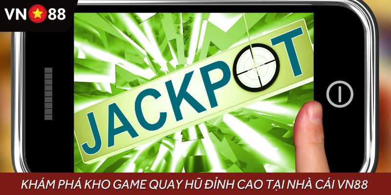 Khám phá kho game quay hũ đỉnh cao tại nhà cái VN88