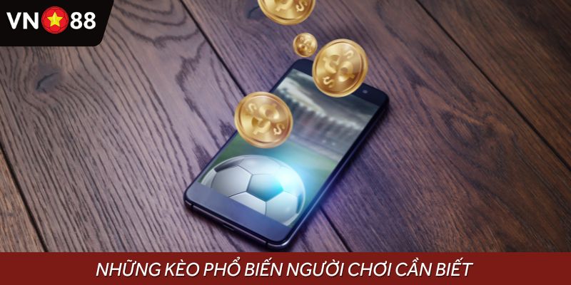 Những kèo phổ biến tại cái kèo TV người chơi cần biết