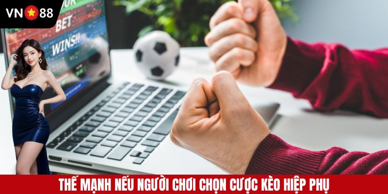 Những thế mạnh khi lựa chọn kèo cược hiệp phụ